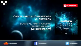 Calvin Harris & John Newman vs. DubVision - Blame vs. Turn It Around (Alesso Mashup) [Whaler Reboot]