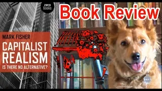 Capitalist Realism by Mark Fisher - Review (ft. Dumpster Flower)