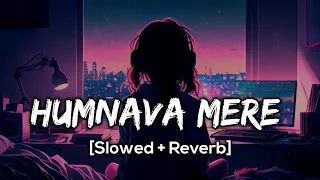 Humnava Mere - Jubin Nautiyal | [Slowed + Reverb] | Fire Nation Music