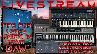 Sept 18th, 2021  - Tips 4 using Unify in a DAW / 2 New Synths + 1 New Reverb to Explore!