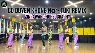 Có Duyên Không Nợ - Tuki remix | Choreography Zinpawan | Zumba Dancefitness Routine