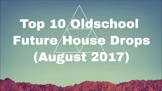 Top 10 Oldschool Future House Drops (August 2017)