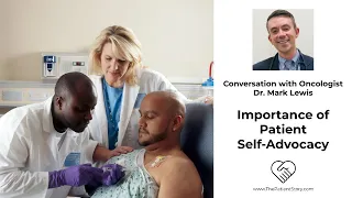 Patient Self-Advocacy & Why It's Important: Oncologist Perspective | Dr. Mark Lewis