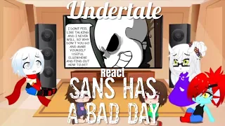 Undertale react to Sans Had a Bad Day