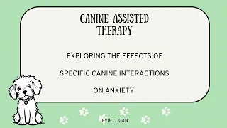 Exploring the effects of specific canine interactions on anxiety across our lifespan BY Evie Logan