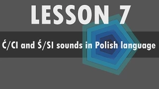 Lesson 7 – Polish alphabet: Ć - CI and Ś - SI sounds in Polish language