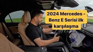 2024 Mercedes-Benz E Serisi ile ilk karşılaşma!