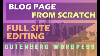 Blog Index Page From Scratch With Full Site Editor - Gutenberg WordPress Beginner
