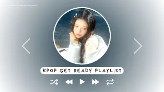 kpop get ready playlist ♡