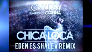 Tony Ray FT Gianna - Chica Loca (Eden ES Shalev Remix)