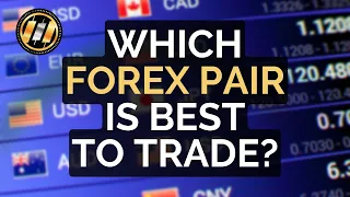 How To Pick The Best Currency Pair To Trade - FOREX