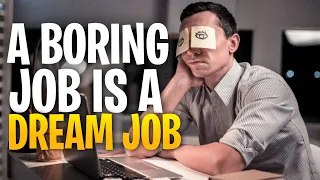 Here's Why You Want A Really Boring Job