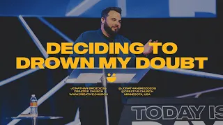 Deciding To Drown My Doubt || Pastor Jonathan Brozozog