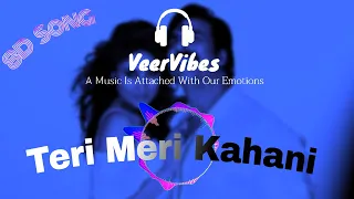 Teri Meri Kahaani (8D Song) - Arijit Singh | Gabbar Is Back | 8D Sound | VeerVibes