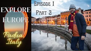 Explore Europe | Episode 1 | Part 2 | Exploring Padua, Italy