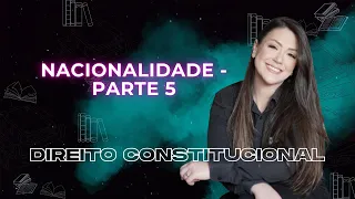 Direitos da Nacionalidade - Parte 5 | Direito Constitucional | Adriane Fauth