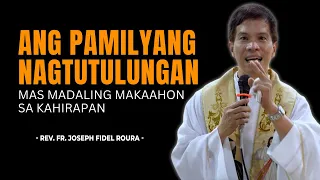 ANG PAMILYANG NAGTUTULUNGAN MAS MADALING MAKAAHON SA KAHIRAPAN || HOMILY || FR. FIDEL ROURA