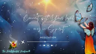 Connect With Your Loved Ones in Spirit Guided Meditation