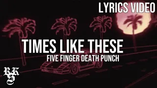 Five Finger Death Punch - Times Like These (Lyrics Video)