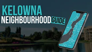 Kelowna Neighbourhoods ULTIMATE Guide: Where to Live, What to Expect, and More