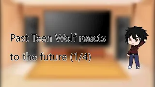 Past Teen Wolf reacts to future (1/4)