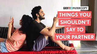 FilterCopy | Things You Shouldn't Say To Your Partner | Ft. Vishal Vashishtha and  Deepakshi Mishra