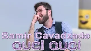 Samir Cavadzadə - Quci quci