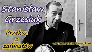 Przekaz z zaświatów - Stanisław Grzesiuk.