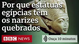 A verdadeira razão pela qual as estátuas do Egito têm os narizes quebrados | Ouça 10 minutos