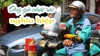 Ông già nhặt rác Sài Gòn nghĩa hiệp thích lo chuyện bao đồng