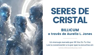 SERES DE CRISTAL | Una canalización de Billicum a través de Aurelia L. Jones