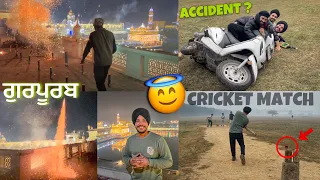 Gurpurab Celebration at Golden Temple 😇 Cricket Match Haar Gye 🥹 Accident ?