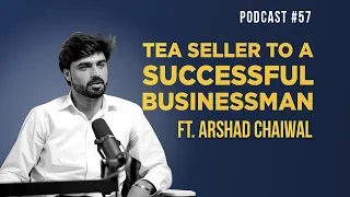 From Selling Tea To A Successful Businessman Ft. Arshad Chaiwala | EP 57