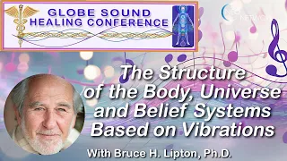 Sound Healing: The Structure of the Body, Universe & Belief Systems with Bruce Lipton