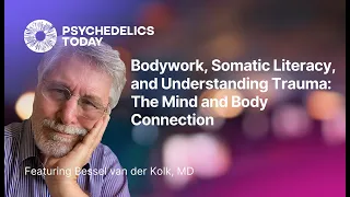 PT464 – Bessel van der Kolk, MD – Bodywork, Somatic Literacy, and Understanding Trauma