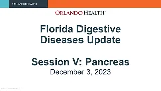 FLORIDA DIGESTIVE DISEASES UPDATE 2023: SESSION - PANCREAS