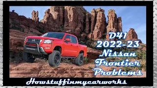 Nissan Frontier D41 2022 and 2023 Frequent and common problems, defects, recalls and complaints.