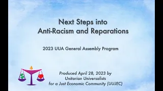 Next Steps into Anti Racism and Reparations 2023 General Assembly workshop sponsored by UUJEC