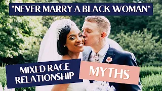 "Never Marry a Black Woman" | Mixed Race Relationship Myths We Faced Before We Got Married