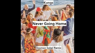 Kungs  - Never Going Home (Szymon Sobel Remix)