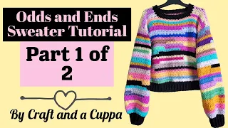 Odds and Ends Sweater Full Crochet Tutorial Part 1 of 2 by Craft and a Cuppa