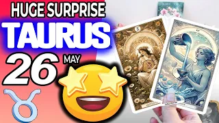 Taurus ♉ HUGE SURPRISE 🎁 is COMING Into YOUR LIFE❗💸 horoscope for today MAY  26 2024 ♉ #taurus tarot