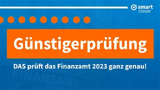 Günstigerprüfung: DAS prüft das Finanzamt 2023 ganz genau!