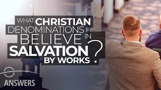 Which Christian Denominations Believe in Salvation By Works?