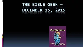 The Bible Geek, December 15, 2015