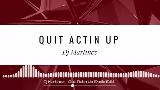 Dj Martinez - Quit Actin Up (Radio Edit)