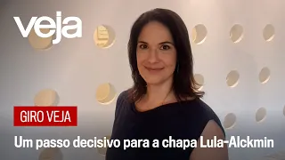 Giro VEJA | Um passo decisivo para a chapa Lula-Alckmin