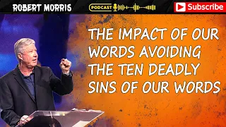 The Impact of Our Words Avoiding the Ten Deadly Sins of Our Words | Pastor Robert Morris