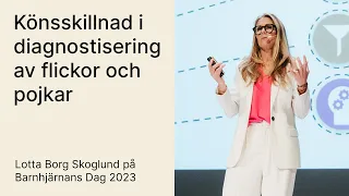 'Könsskillnad i diagnostisering av flickor och pojkar' med Lotta Borg Skoglund (Barnhjärnans Dag 23)