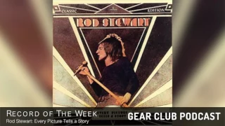 Gear Club Podcast Record of the Week: Rod Stewart's "Every Picture Tells a Story"